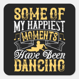 Pegatina Cuadrada Bailar - Mis Momentos Más Felices Han Estado Baila