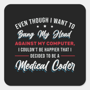 Pegatina Cuadrada Bang My Head Medical Coder Programador ICD
