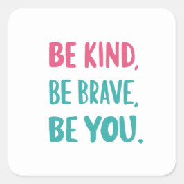 Pegatina Cuadrada be kind be brave be you, inspirational quotes 
