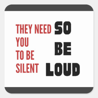Pegatina Cuadrada Be Loud They Need You To Be Silent Injustice