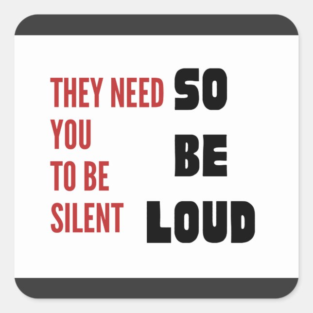 Pegatina Cuadrada Be Loud They Need You To Be Silent Injustice (Anverso)
