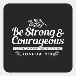 Pegatina Cuadrada Be Strong and Courageous – Joshua 1:9 Bible Verse