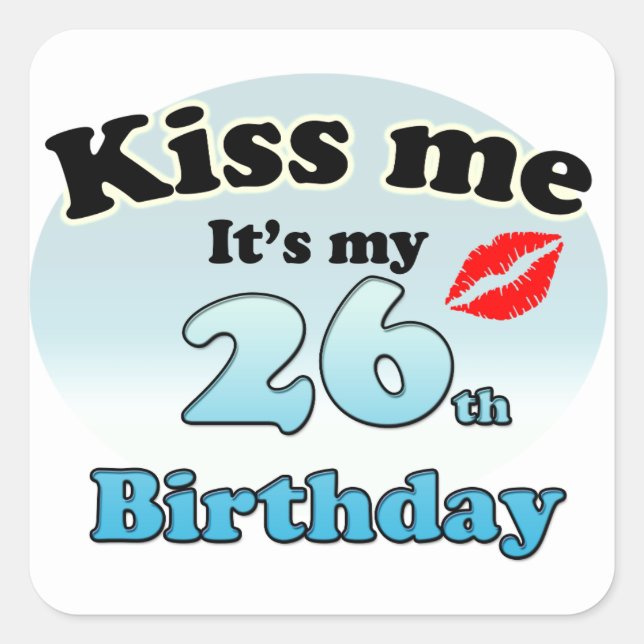 Pegatina Cuadrada Bésame es mi cumpleaños número 26 (Anverso)