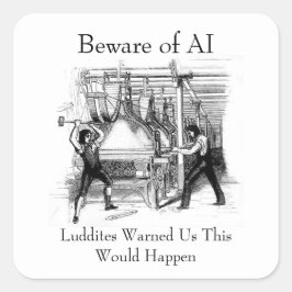 Pegatina Cuadrada Beware of AI - Luddites Warned Us