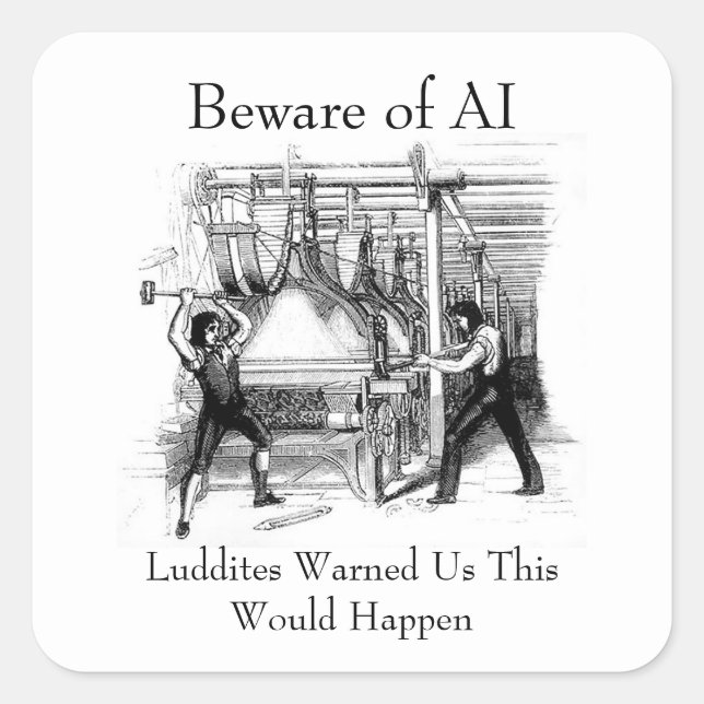 Pegatina Cuadrada Beware of AI - Luddites Warned Us (Anverso)