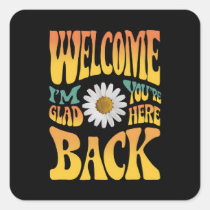 Pegatina Cuadrada Bienvenido de vuelta estoy contento de que estés a