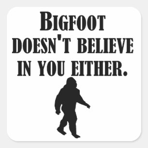 Pegatina Cuadrada Bigfoot tampoco cree en ti