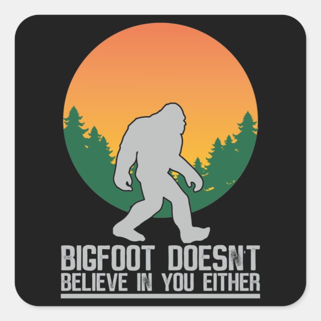 Pegatina Cuadrada Bigfoot tampoco cree en ti (Anverso)
