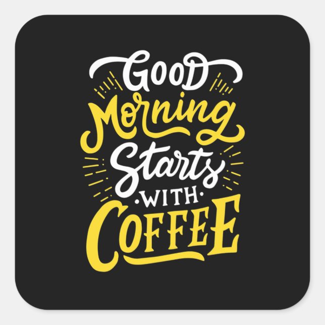 Pegatina Cuadrada Birthday Gift Good Morning Start With Coffee (Anverso)