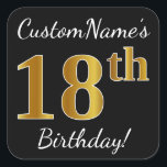 Pegatina Cuadrada Black, Faux Gold 18th Birthday   Custom Name<br><div class="desc">Este sencillo diseño de pegatina de cumpleaños incluye un mensaje como "¡Cumpleaños 18 de CustomName!", con el "18" que tiene un aspecto de color falso/imitación de oro, en un fondo de color negro. El nombre se puede personalizar. Pegatinas como estos podrían ser tal vez un regalo para alguien que esté...</div>