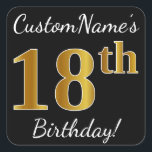 Pegatina Cuadrada Black, Faux Gold 18th Birthday   Custom Name<br><div class="desc">Este sencillo diseño de pegatina de cumpleaños incluye un mensaje como "¡Cumpleaños 18 de CustomName!", con el "18" que tiene un aspecto de color falso/imitación de oro, en un fondo de color negro. El nombre se puede personalizar. Pegatinas como estos podrían ser tal vez un regalo para alguien que esté...</div>