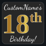 Pegatina Cuadrada Black, Faux Gold 18th Birthday   Custom Name<br><div class="desc">Este sencillo diseño de pegatina de cumpleaños incluye un mensaje como "¡Cumpleaños 18 de CustomName!", con el "18" que tiene un aspecto de color falso/imitación de oro, en un fondo de color negro. El nombre se puede personalizar. Pegatinas como estos podrían ser tal vez un regalo para alguien que esté...</div>