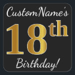 Pegatina Cuadrada Black, Faux Gold 18th Birthday   Custom Name<br><div class="desc">Este sencillo diseño de pegatina de cumpleaños incluye un mensaje como "¡Cumpleaños 18 de CustomName!", con el "18" que tiene un aspecto de color falso/imitación de oro, en un fondo de color negro. El nombre se puede personalizar. Pegatinas como estos podrían ser tal vez un regalo para alguien que esté...</div>