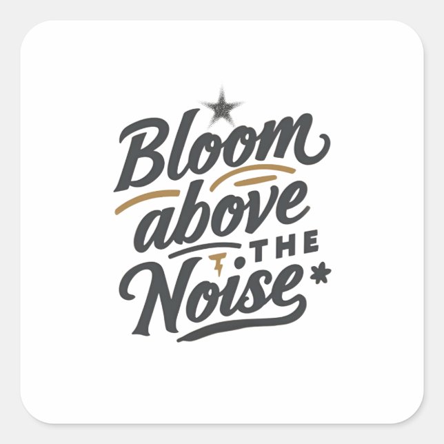 Pegatina Cuadrada Bloom Above The Noise | Inspirational Retro  (Anverso)