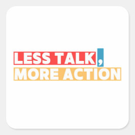 Pegatina Cuadrada Bold Motivational Quote – Less Talk, More Action