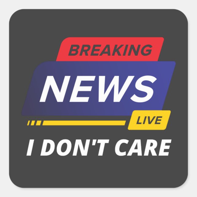 Pegatina Cuadrada Breaking News I Don't Care Funny (Anverso)