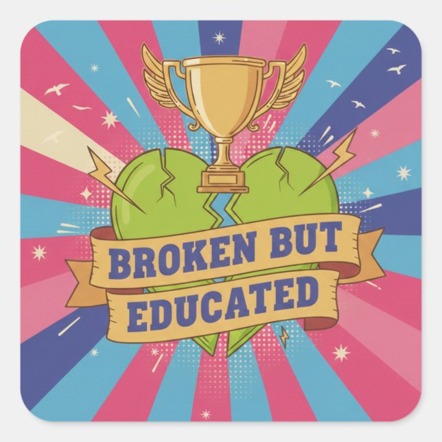 Pegatina Cuadrada Broken But Educated Motivational Art (Anverso)