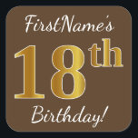 Pegatina Cuadrada Brown, Faux Gold 18th Birthday   Custom Name<br><div class="desc">Este sencillo diseño de pegatina de cumpleaños incluye un mensaje como "¡Cumpleaños 18 de FirstName!", con el "18″ que tiene un aspecto de color falso/imitación de oro, en un fondo de color marrón. El nombre se puede personalizar. Pegatinas como estos podrían ser tal vez un regalo para alguien que esté...</div>