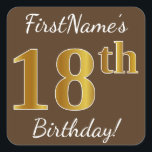 Pegatina Cuadrada Brown, Faux Gold 18th Birthday   Custom Name<br><div class="desc">Este sencillo diseño de pegatina de cumpleaños incluye un mensaje como "¡Cumpleaños 18 de FirstName!", con el "18″ que tiene un aspecto de color falso/imitación de oro, en un fondo de color marrón. El nombre se puede personalizar. Pegatinas como estos podrían ser tal vez un regalo para alguien que esté...</div>