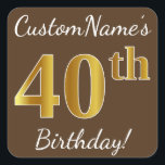 Pegatina Cuadrada Brown, Faux Gold 40th Birthday   Custom Name<br><div class="desc">Este sencillo diseño pegatina de cumpleaños incluye un mensaje como "¡Cumpleaños 40 de CustomName!", con el "40" con un aspecto de color falso/imitación de oro, en un fondo de color marrón. El nombre se puede personalizar. Pegatinas como estos podrían ser tal vez un regalo para alguien que esté celebrando su...</div>