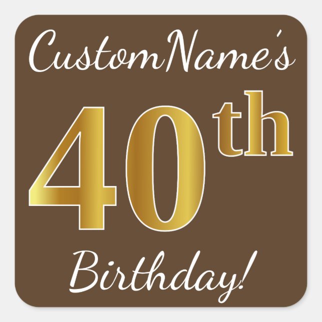 Pegatina Cuadrada Brown, Faux Gold 40th Birthday + Custom Name (Anverso)
