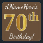 Pegatina Cuadrada Brown, Faux Gold 70th Birthday   Custom Name<br><div class="desc">Este sencillo diseño de pegatina de cumpleaños incluye un mensaje como "¡70 años de ANameHere!", y el "70" tiene un aspecto de color falso/imitación dorado, con un fondo de color marrón. El nombre se puede personalizar. Pegatinas como estos podrían ser quizás un regalo para alguien que esté celebrando su septuagésimo...</div>