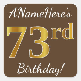 Pegatina Cuadrada Brown, Faux Gold 73rd Birthday + Custom Name