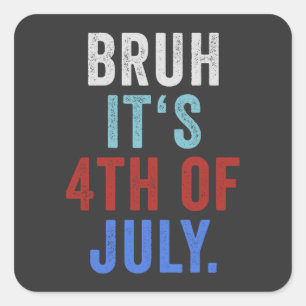 Pegatina Cuadrada Bruh Es El 4 De Julio Divertido Día De La Independ