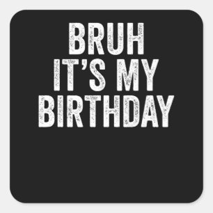Pegatina Cuadrada Bruh es mi cumpleaños