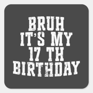 Pegatina Cuadrada Bruh es mi cumpleaños número 17, cumpleaños número