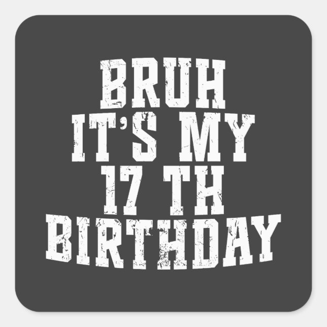 Pegatina Cuadrada Bruh es mi cumpleaños número 17, cumpleaños número (Anverso)