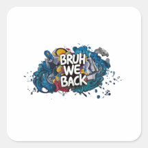 Bruh We Back