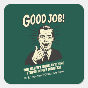Pegatina Cuadrada Buen Trabajo: Hecho Algo Estúpido 5 Min.