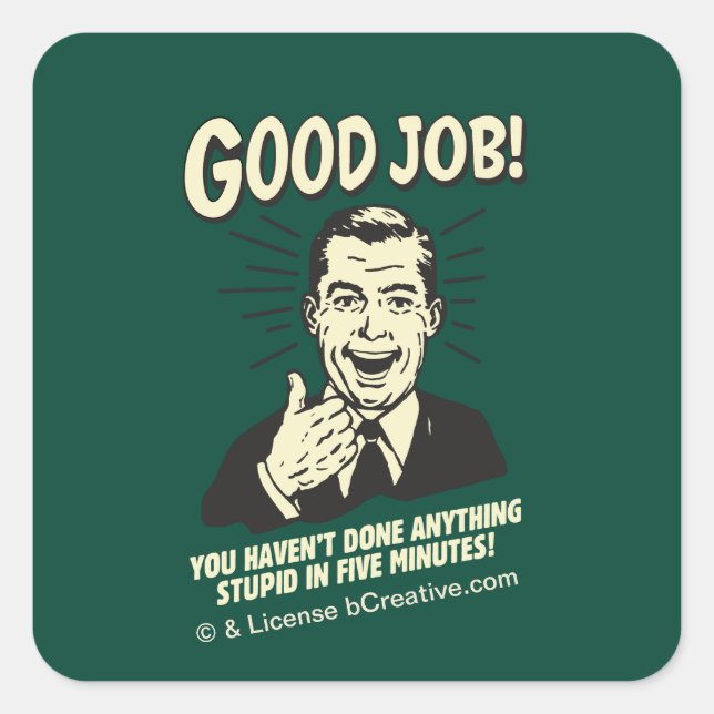 Pegatina Cuadrada Buen Trabajo: Hecho Algo Estúpido 5 Min. (Anverso)