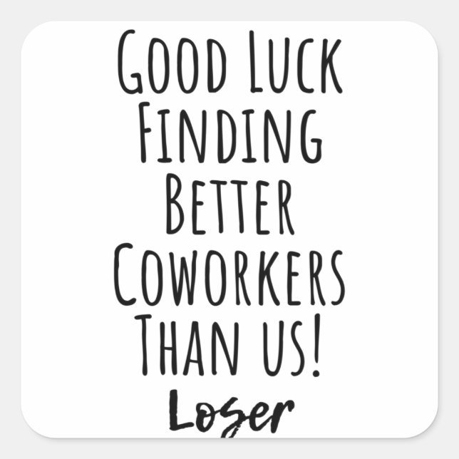 Pegatina Cuadrada Buena Suerte Encontrando Mejores Trabajadores Que  (Anverso)