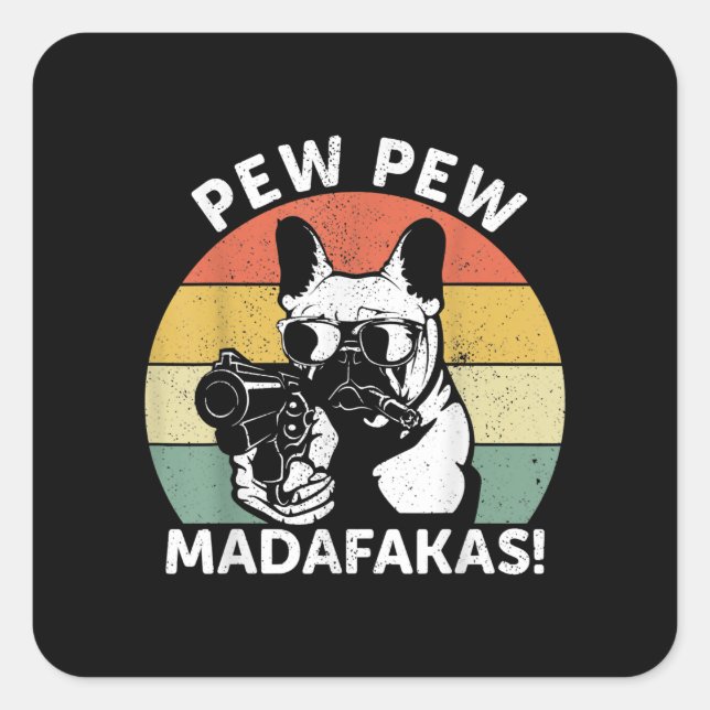 Pegatina Cuadrada Bulldog francés Pew Pew Madafakas Crazy Pew (Anverso)