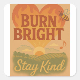 Pegatina Cuadrada Burn Bright, Stay Kind
