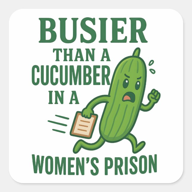 Pegatina Cuadrada Busier Than a Cucumber In A Women’s Prison Funny (Anverso)