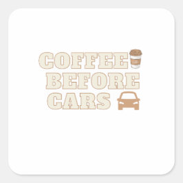 Pegatina Cuadrada Café Antes de Coches | Regalo Divertido para Amant