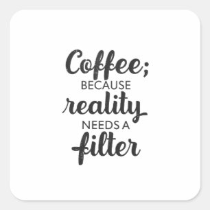 Pegatina Cuadrada Café: La Realidad Necesita un Filtro - Arte Tipogr
