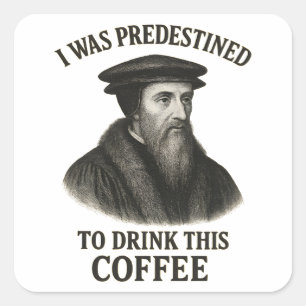 Pegatina Cuadrada Café predestinado John Calvin humor teología diver
