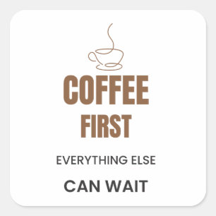Pegatina Cuadrada Café Primero Todo Lo Demás Puede Esperar Funny Cof