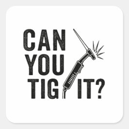 Pegatina Cuadrada Can you TIG it? - Sticker