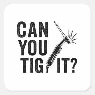 Pegatina Cuadrada Can you TIG it? - Sticker