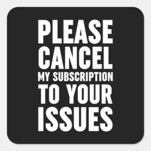 Pegatina Cuadrada Cancele Mi Suscripción A Sus Problemas