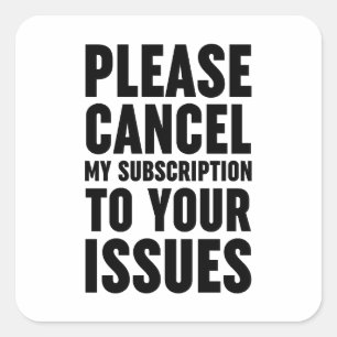 Pegatina Cuadrada Cancele Mi Suscripción A Sus Problemas