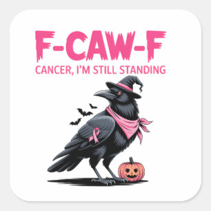 Pegatina Cuadrada Cáncer de F-Caw-F que aún estoy de pie con cáncer