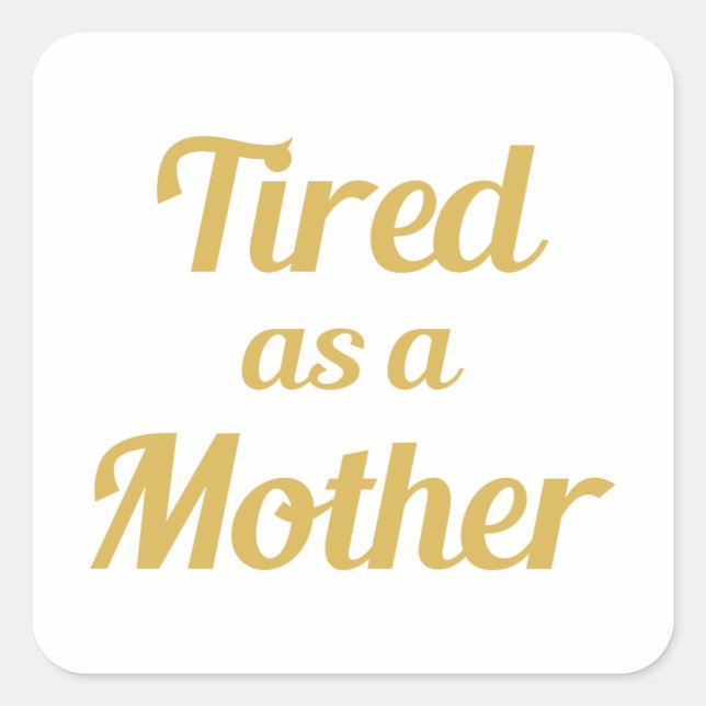 Pegatina Cuadrada Cansado como madre (Anverso)