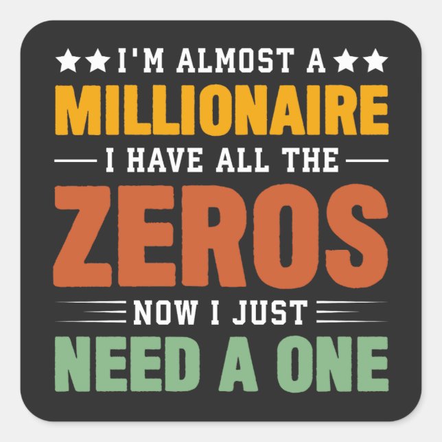 Pegatina Cuadrada Casi un millonario: Todos los ceros, solo necesita (Anverso)