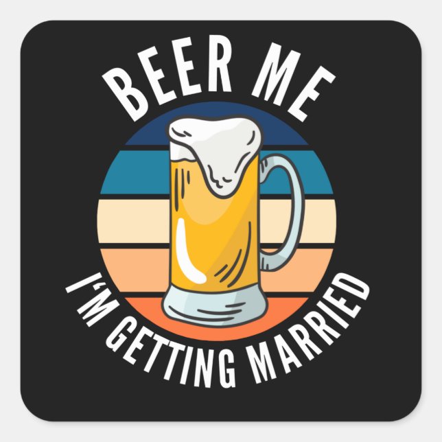 Pegatina Cuadrada Cerveza para mí, me voy a casar, novio divertido (Anverso)